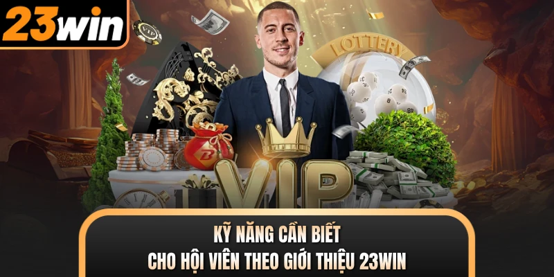 Kỹ năng cần biết cho hội viên theo giới thiệu 23WIN